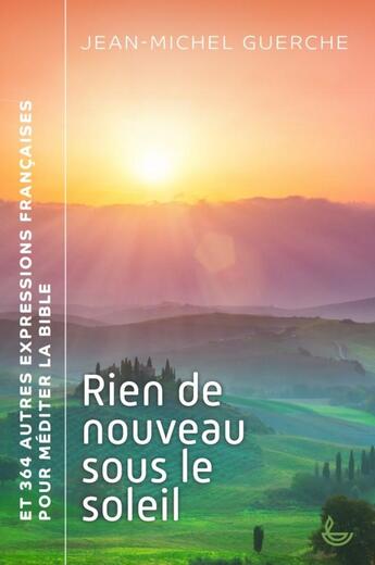 Couverture du livre « Rien de nouveau sous le soleil : Et 364 autres expressions françaises pour méditer la Bible » de Jean-Michel Guerche aux éditions Ligue Pour La Lecture De La Bible