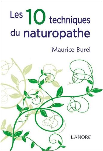 Couverture du livre « Les 10 techniques du naturopathe » de Maurice Burel aux éditions Lanore