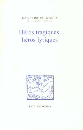 Couverture du livre « Heros tragiques, heros lyriques » de Romilly/Maillol aux éditions Fata Morgana