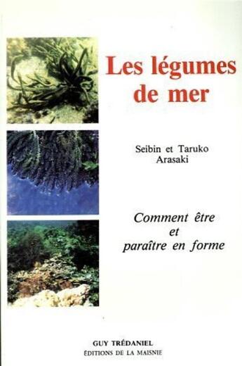 Couverture du livre « Les legumes de mer - Comment être et paraître en forme » de Seibin Arasaki et Taruko Arasaki aux éditions Guy Trédaniel