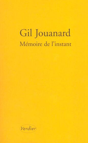 Couverture du livre « Mémoire de l'instant ; nouvelles ordinaires de divers endroits » de Gil Jouanard aux éditions Verdier