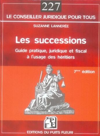 Couverture du livre « Les successions ; guide juridique et fiscal à l'usage des héritiers (7e édition) » de Suzanne Lanneree aux éditions Puits Fleuri