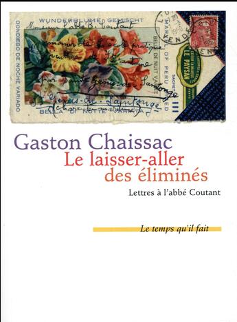 Couverture du livre « Le laisser aller des éliminés ; lettres à l'abbé Coutant, 1948-1950 » de Gaston Chaissac aux éditions Le Temps Qu'il Fait