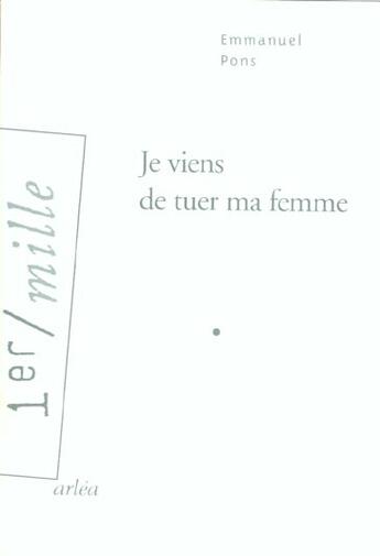 Couverture du livre « Je Viens De Tuer Ma Femme » de Emmanuel Pons aux éditions Arlea