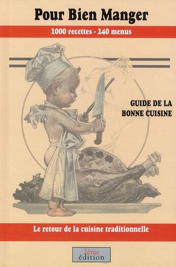 Couverture du livre « Pour bien manger ; guide de la bonne cuisine ; 1000 recettes ; 240 menus ; le retour de la cuisine traditionnelle » de Christophe Horde aux éditions 2eme Edition