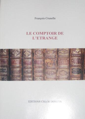 Couverture du livre « Le comptoir de l'étrange » de Francois Crunelle aux éditions Chloe Des Lys