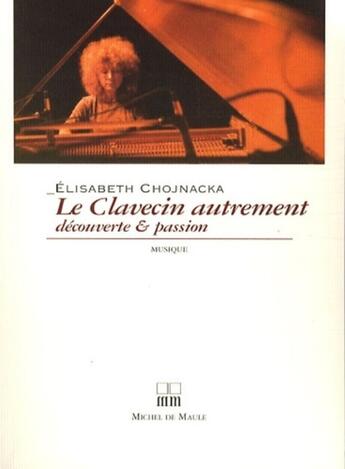 Couverture du livre « Le clavecin autrement » de Chojnacka/Malettra aux éditions Michel De Maule