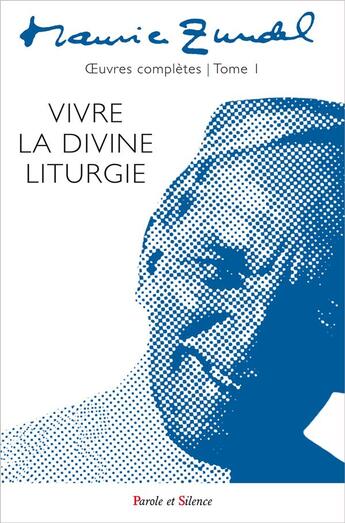 Couverture du livre « Oeuvres complètes Tome 1 ; vivre la divine liturgie » de Maurice Zundel aux éditions Parole Et Silence