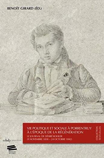 Couverture du livre « Vie politique et sociale a porrentruy a l'epoque de la regeneration.. le journal de desire kohler ( » de Girard Benoit aux éditions Alphil