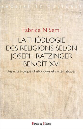 Couverture du livre « La théologie des religions selon Joseph Ratzinger / Benoît XVI : Aspects bibliques, historiques et systématiques » de Fabrice N'Semi aux éditions Parole Et Silence