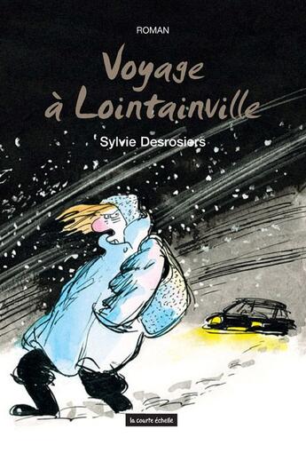 Couverture du livre « Voyage à Lointainville » de Sylvie Desrosiers aux éditions La Courte Echelle