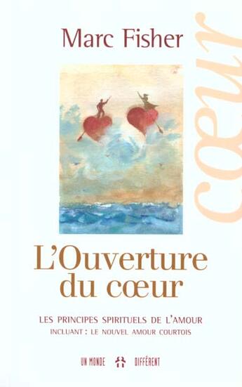 Couverture du livre « L'ouverture du coeur - les principes spirituels de l'amour » de Mark Fisher aux éditions Un Monde Different