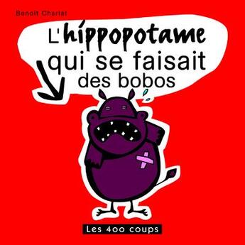 Couverture du livre « L'hippopotame qui se faisait des bobos » de Benoit Charlat aux éditions 400 Coups