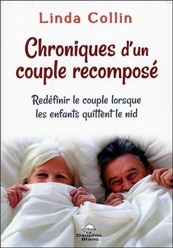 Couverture du livre « Chroniques d'un couple recomposé ; redéfinir le couple lorsque les enfants quittent le nid » de Linda Collin aux éditions Dauphin Blanc