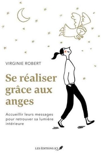 Couverture du livre « Se réaliser grâce aux anges : accueillir leurs messages pour retrouver sa lumière intérieure » de Virginie Robert aux éditions Jcl