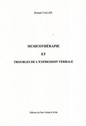 Couverture du livre « Musicothérapie et troubles de l'expression verbale » de Roland Vallee aux éditions Non Verbal