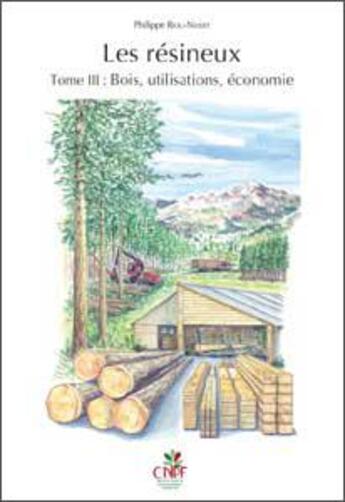 Couverture du livre « Les résineux Tome 3 ; bois, utilisations, économie » de Philippe Riou-Nivert aux éditions Idf