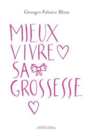 Couverture du livre « Mieux vivre sa grossesse » de Georges-Fabrice Blum aux éditions Altal