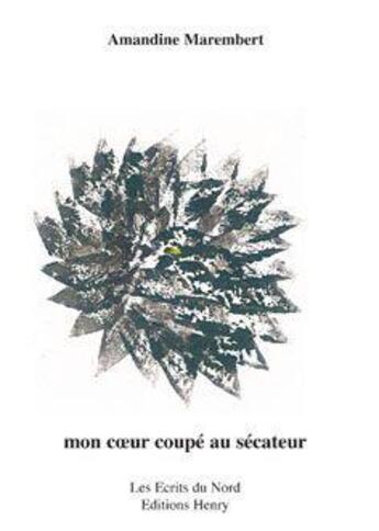 Couverture du livre « Mon coeur coupé au sécateur » de Amandine Marembert aux éditions Editions Henry