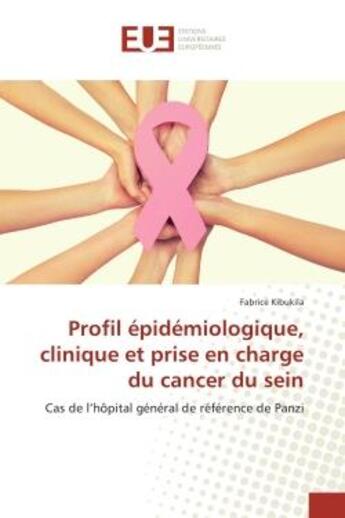 Couverture du livre « Profil epidemiologique, clinique et prise en charge du cancer du sein » de Kibukila Fabrice aux éditions Editions Universitaires Europeennes