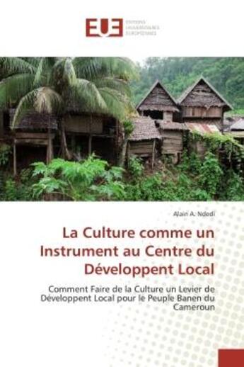 Couverture du livre « La culture comme un instrument au centre du developpent local - comment faire de la culture un levie » de Ndedi Alain A. aux éditions Editions Universitaires Europeennes