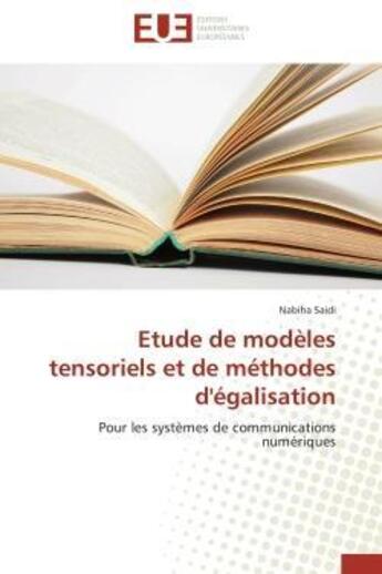 Couverture du livre « Etude de modeles tensoriels et de methodes d'egalisation - pour les systemes de communications numer » de Saidi Nabiha aux éditions Editions Universitaires Europeennes