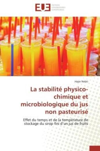 Couverture du livre « La stabilite physico-chimique et microbiologique du jus non pasteurise - effet du temps et de la tem » de Nebti Hajer aux éditions Editions Universitaires Europeennes