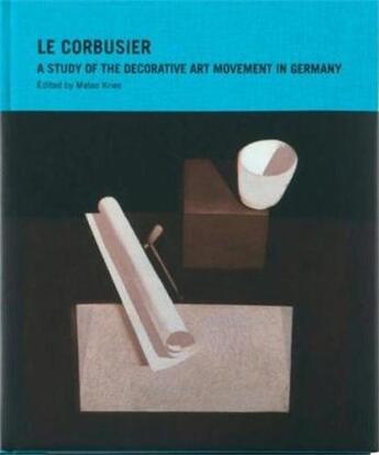 Couverture du livre « Le corbusier a study of the decorative art movement in germany » de Kries Mateo aux éditions Vitra Design