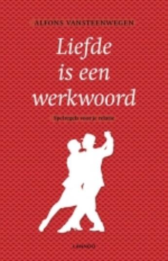 Couverture du livre « Liefde is een werkwoord » de Alfons Vansteenwegen aux éditions Uitgeverij Lannoo