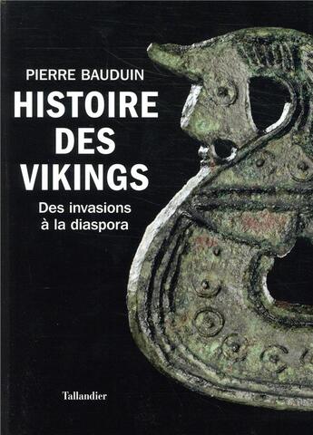 Couverture du livre « Histoire des Vikings ; des invasions à la diaspora » de Pierre Bauduin aux éditions Tallandier