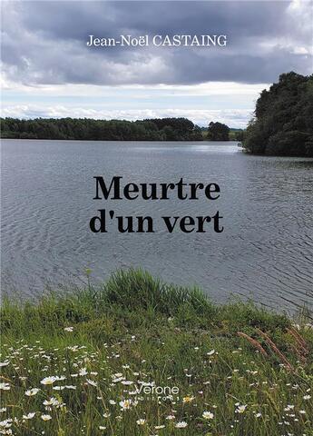 Couverture du livre « Meurtre d'un vert » de Jean-Noel Castaing aux éditions Verone