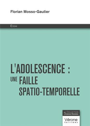 Couverture du livre « L'adolescence : Une faille spatio-temporelle » de Florian Mosso-Gautier aux éditions Verone