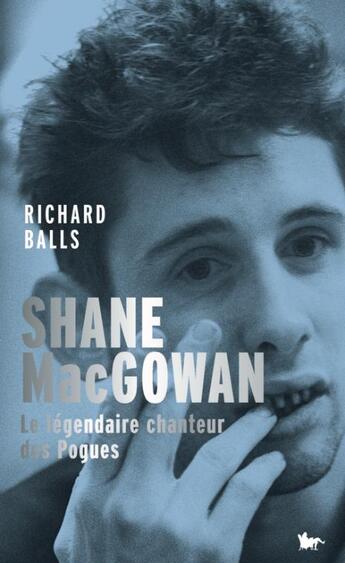 Couverture du livre « Shane MacGowan , le légendaire chanteur des Pogues » de Richard Balls aux éditions Table Ronde