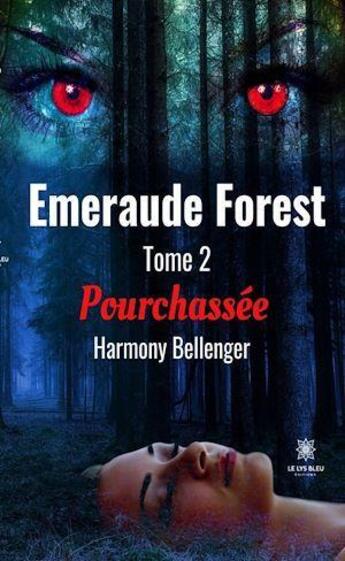 Couverture du livre « Émeraude forest Tome 2 : pourchassée » de Harmony Bellenger aux éditions Le Lys Bleu