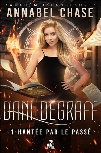 Couverture du livre « Hantée par le passé : Dani Degraff, T1 » de Chase Annabel aux éditions Teen Spirit