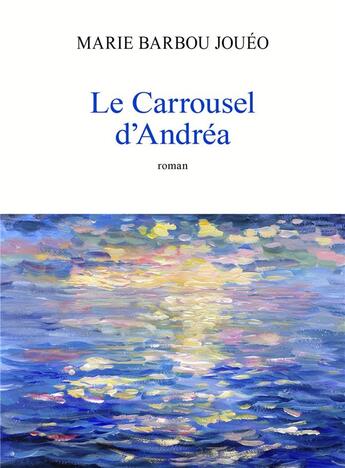 Couverture du livre « Le carrousel d'Andréa » de Marie Barbou Joueo aux éditions Librinova