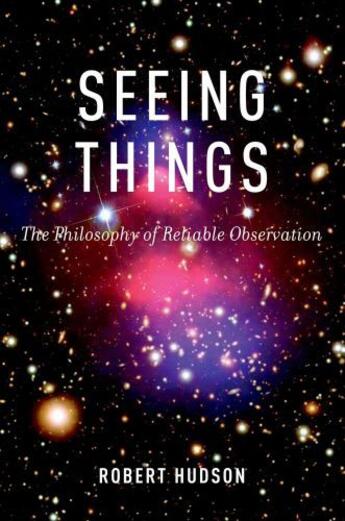 Couverture du livre « Seeing Things: The Philosophy of Reliable Observation » de Hudson Robert aux éditions Oxford University Press Usa