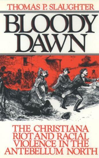 Couverture du livre « Bloody Dawn: The Christiana Riot and Racial Violence in the Antebellum » de Slaughter Thomas P aux éditions Editions Racine