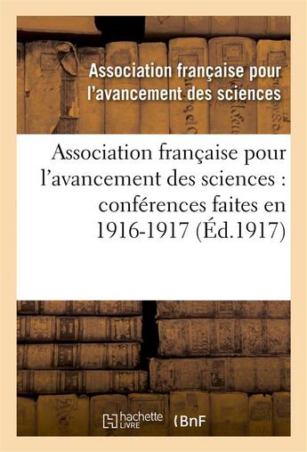 Couverture du livre « Association francaise pour l'avancement des sciences : conferences faites en 1916-1917 » de Association Francais aux éditions Hachette Bnf