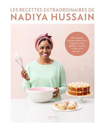 Couverture du livre « Les recettes extraordinaires de Nadiya Hussain : 100 recettes indispensables pour préparer pains, gâteaux, tourtes et bien plus encore... » de Nadiya Hussain aux éditions Hachette Pratique