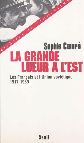 Couverture du livre « La grande lueur a l'est. les francais et l'union sovietique (1917-1939) » de Sophie Coeure aux éditions Seuil