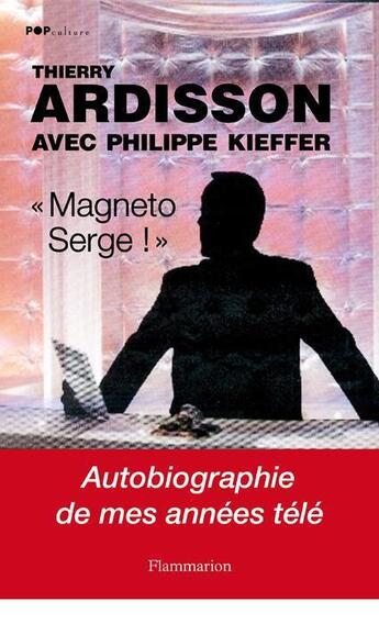Couverture du livre « Magneto Serge ! » de Thierry Ardisson et Philippe Kieffer aux éditions Flammarion
