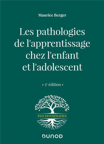 Couverture du livre « Les pathologies de l'apprentissage chez l'enfant et l'adolescent (5e édition) » de Maurice Berger aux éditions Dunod