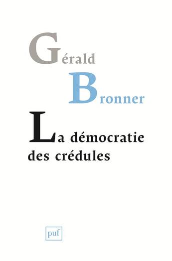 Couverture du livre « La démocratie des crédules » de Gérald Bronner aux éditions Puf