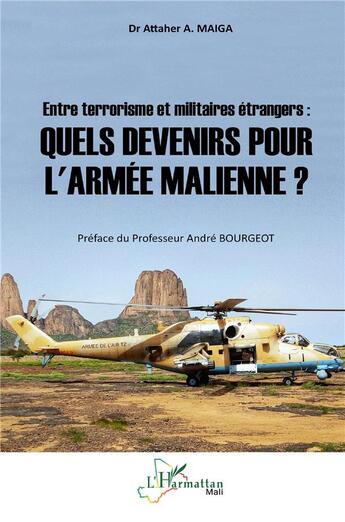 Couverture du livre « Entre terrorisme et militaires étrangers : quels devenirs pour l'armée malienne ? » de Attaher A. Maiga aux éditions L'harmattan