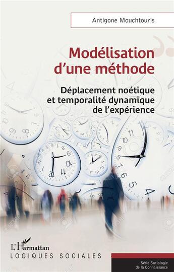 Couverture du livre « Modélisation d'une méthode : déplacement noétique et temporalité dynamique de l'expérience » de Antigone Mouchtouris aux éditions L'harmattan