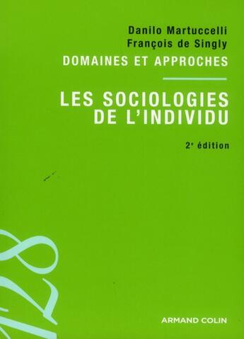 Couverture du livre « Les sociologies de l'individu (2e édition) » de Danilo Martuccelli et Francois De Singly aux éditions Armand Colin