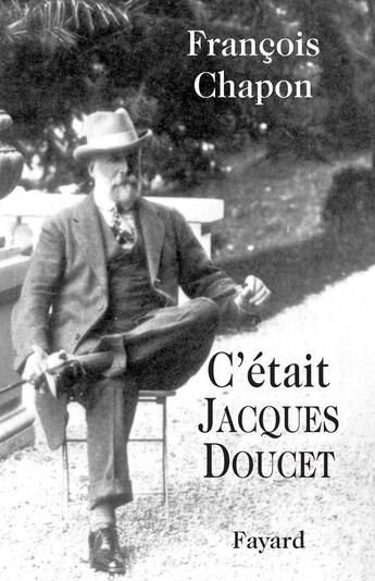 Couverture du livre « C'était jacques doucet » de Chapon-F aux éditions Fayard