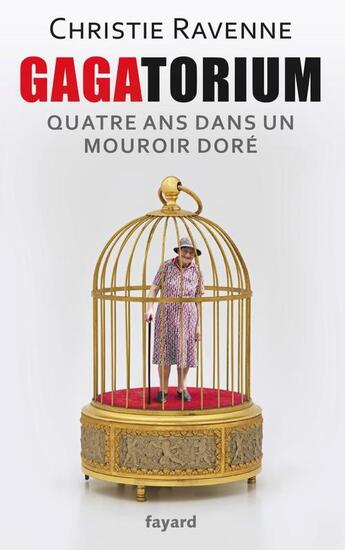 Couverture du livre « Gagatorium ; quatre ans dans un mouroir doré » de Ravenne aux éditions Fayard