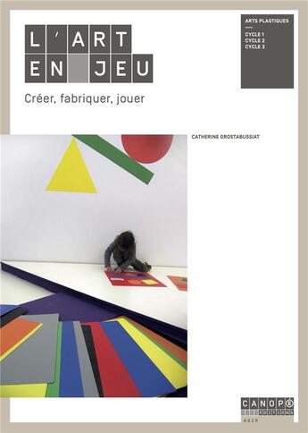 Couverture du livre « L'art en jeu : creer, fabriquer, jouer » de Grostabussiat C. aux éditions Reseau Canope